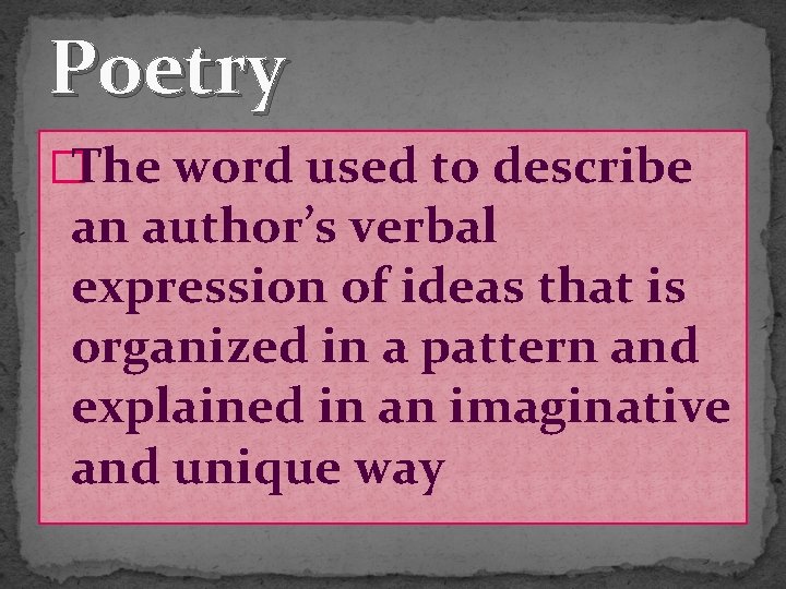 Poetry �The word used to describe an author’s verbal expression of ideas that is