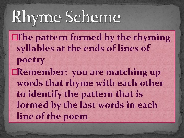 Rhyme Scheme �The pattern formed by the rhyming syllables at the ends of lines