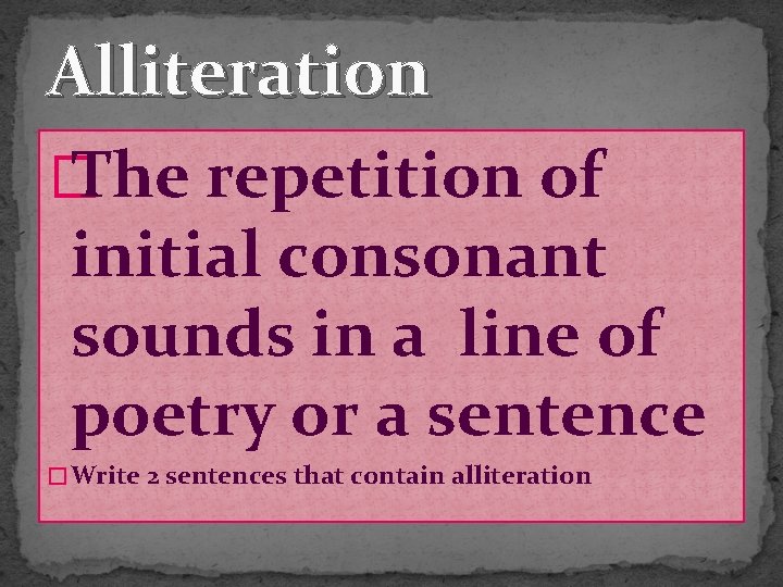 Alliteration � The repetition of initial consonant sounds in a line of poetry or