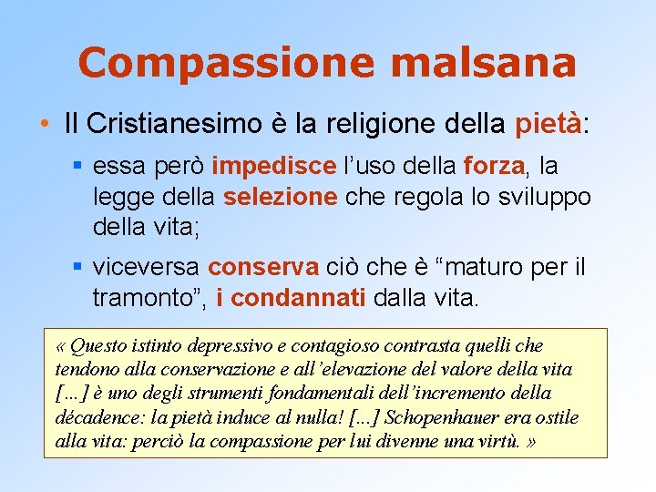 Compassione malsana • Il Cristianesimo è la religione della pietà: § essa però impedisce