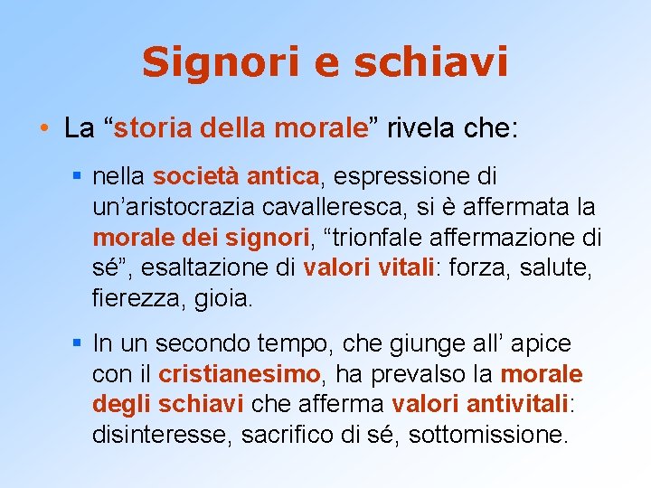 Signori e schiavi • La “storia della morale” rivela che: § nella società antica,