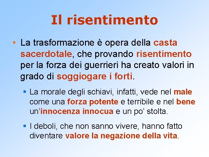 Il risentimento • La trasformazione è opera della casta sacerdotale, che provando risentimento per