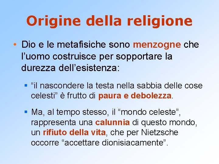 Origine della religione • Dio e le metafisiche sono menzogne che l’uomo costruisce per