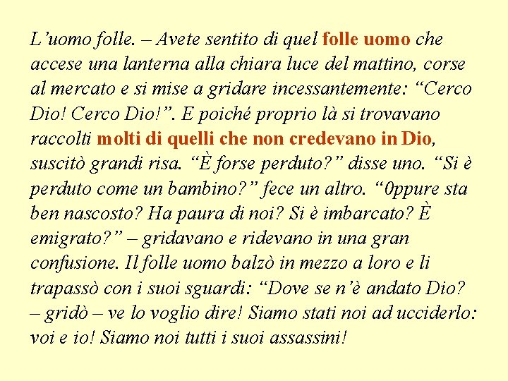 L’uomo folle. – Avete sentito di quel folle uomo che accese una lanterna alla