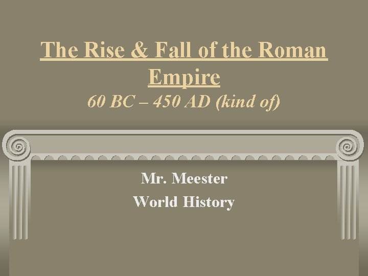 The Rise & Fall of the Roman Empire 60 BC – 450 AD (kind