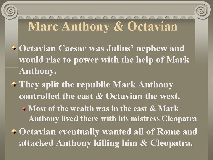 Marc Anthony & Octavian Caesar was Julius’ nephew and would rise to power with