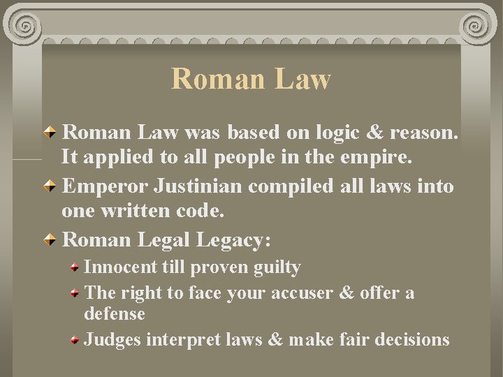 Roman Law was based on logic & reason. It applied to all people in