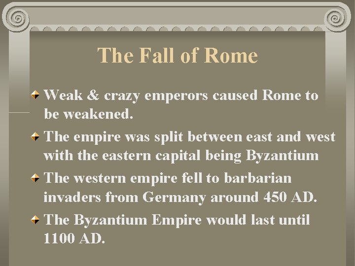 The Fall of Rome Weak & crazy emperors caused Rome to be weakened. The