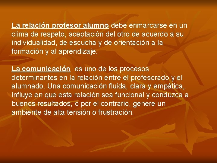 La relación profesor alumno debe enmarcarse en un clima de respeto, aceptación del otro