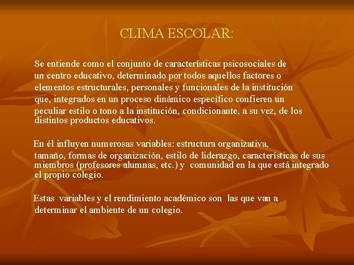 CLIMA ESCOLAR: Se entiende como el conjunto de características psicosociales de un centro educativo,