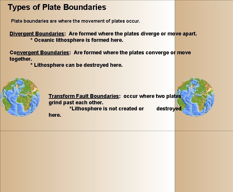 Types of Plate Boundaries Plate boundaries are where the movement of plates occur. Divergent