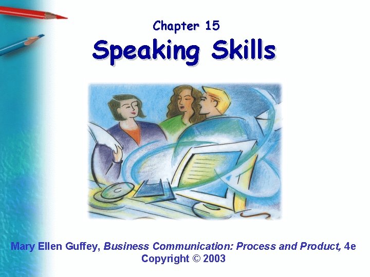 Chapter 15 Speaking Skills Mary Ellen Guffey, Business Communication: Process and Product, 4 e