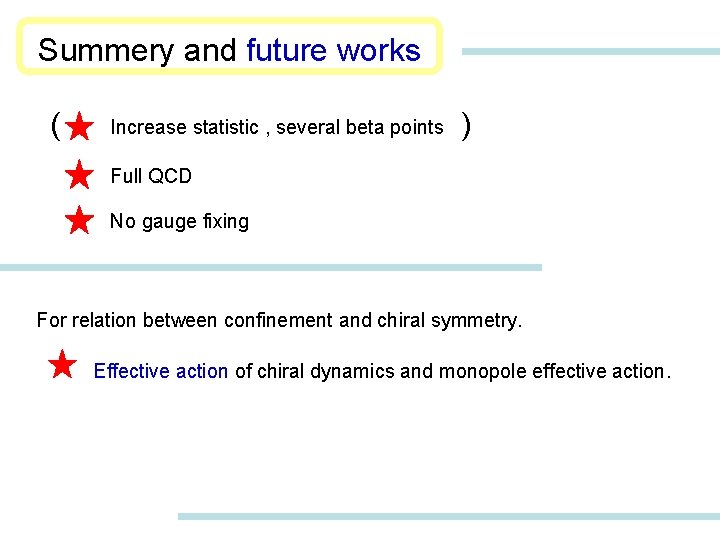 Summery and future works ( Increase statistic , several beta points ) Full QCD