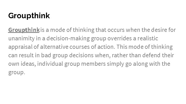 Groupthink is a mode of thinking that occurs when the desire for unanimity in