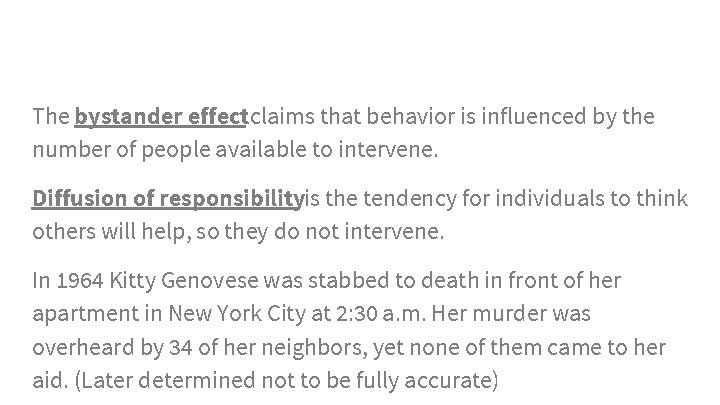 The bystander effectclaims that behavior is influenced by the number of people available to