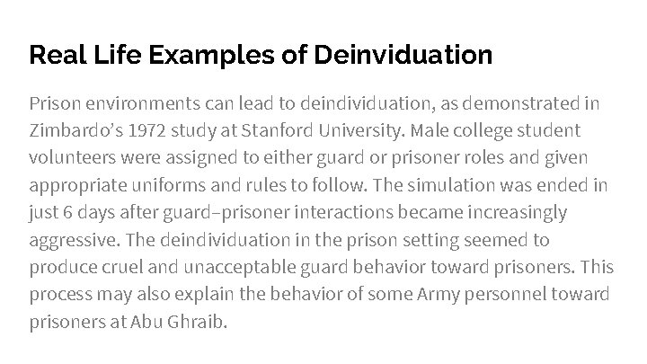 Real Life Examples of Deinviduation Prison environments can lead to deindividuation, as demonstrated in