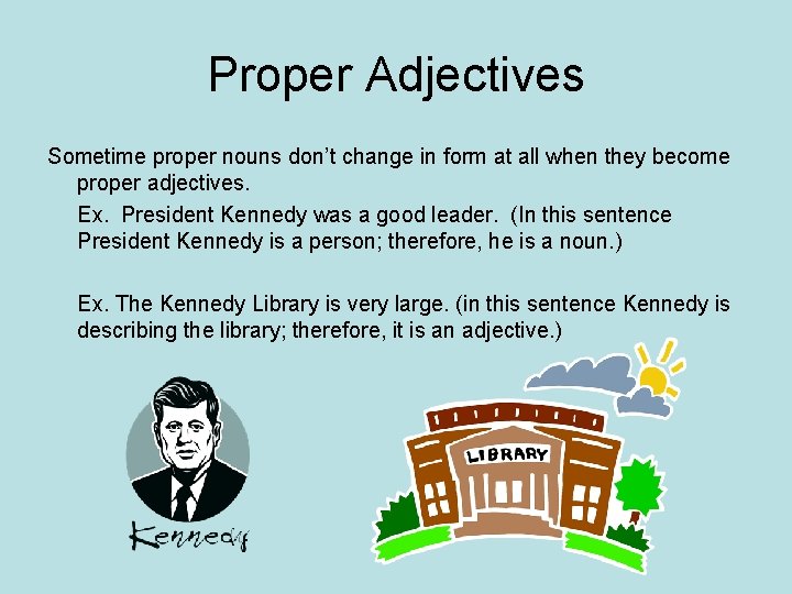 Proper Adjectives Sometime proper nouns don’t change in form at all when they become