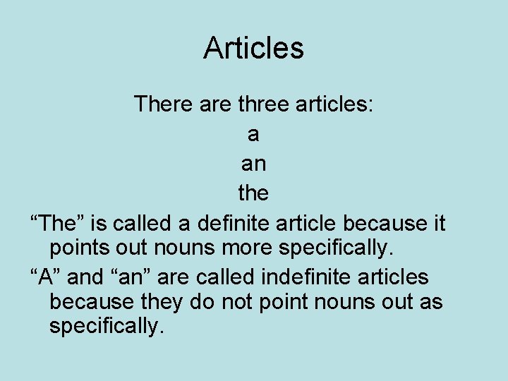 Articles There are three articles: a an the “The” is called a definite article