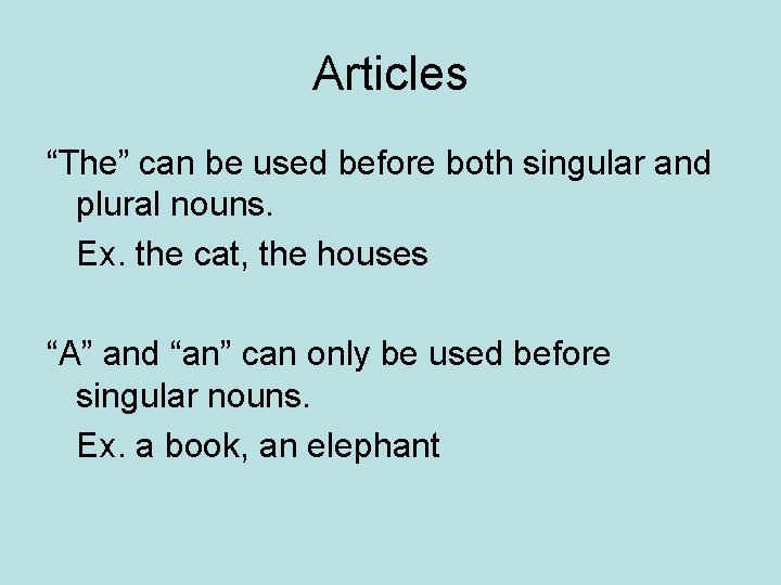 Articles “The” can be used before both singular and plural nouns. Ex. the cat,