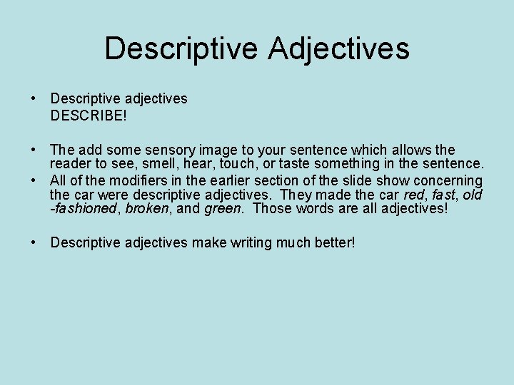 Descriptive Adjectives • Descriptive adjectives DESCRIBE! • The add some sensory image to your
