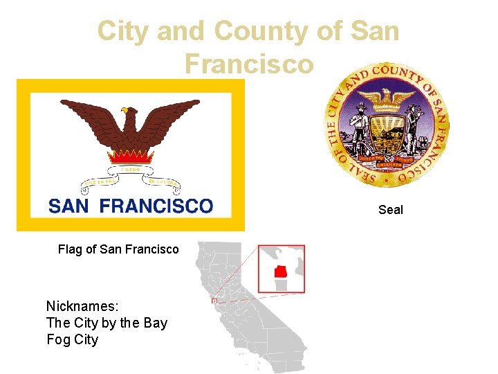 City and County of San Francisco Seal Flag of San Francisco Nicknames: The City