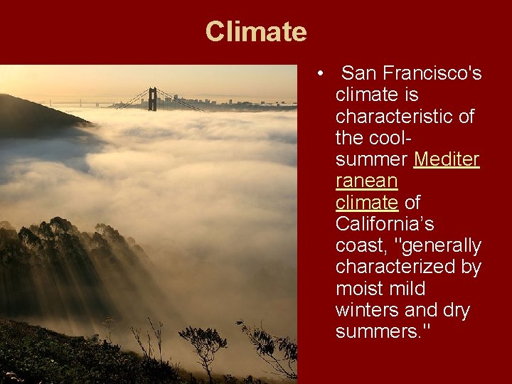 Climate • San Francisco's climate is characteristic of the coolsummer Mediter ranean climate of