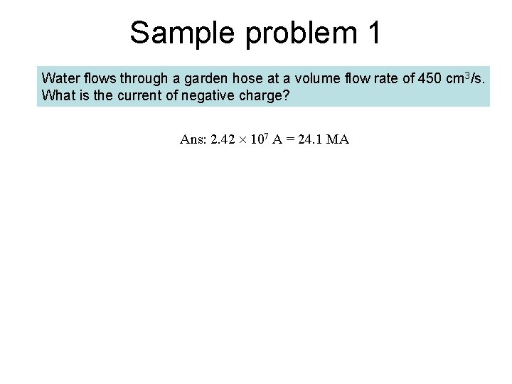 Sample problem 1 Water flows through a garden hose at a volume flow rate