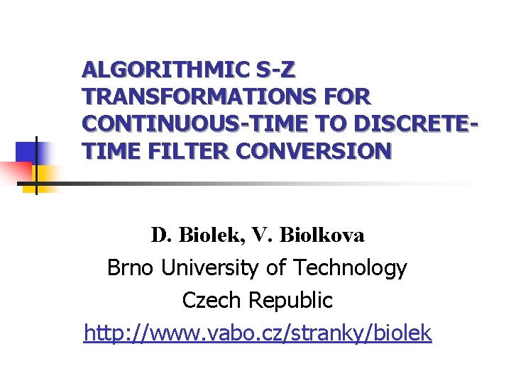 ALGORITHMIC S-Z TRANSFORMATIONS FOR CONTINUOUS-TIME TO DISCRETETIME FILTER CONVERSION D. Biolek, V. Biolkova Brno