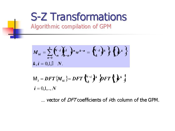 S-Z Transformations Algorithmic compilation of GPM … vector of DFT coefficients of i-th column