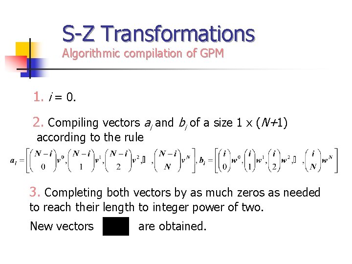 S-Z Transformations Algorithmic compilation of GPM 1. i = 0. 2. Compiling vectors ai