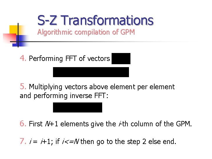 S-Z Transformations Algorithmic compilation of GPM 4. Performing FFT of vectors 5. Multiplying vectors
