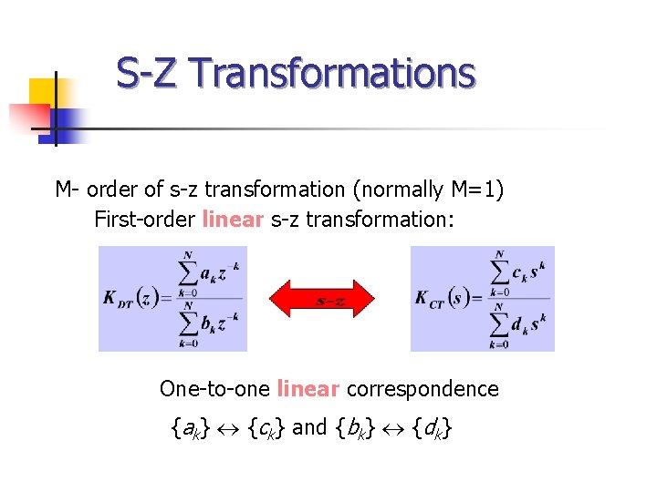 S-Z Transformations M- order of s-z transformation (normally M=1) First-order linear s-z transformation: One-to-one