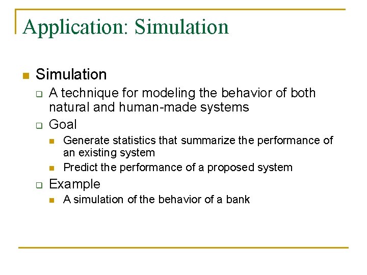 Application: Simulation n Simulation q q A technique for modeling the behavior of both