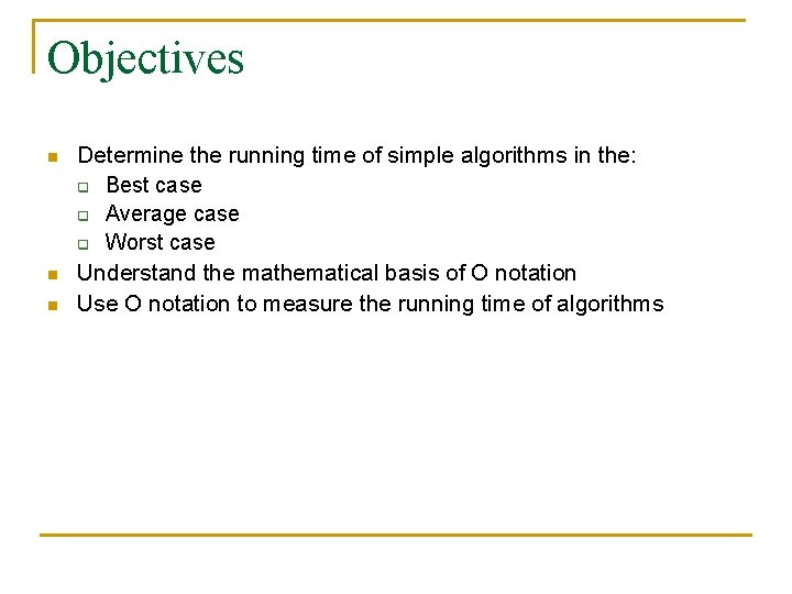 Objectives n n n Determine the running time of simple algorithms in the: q