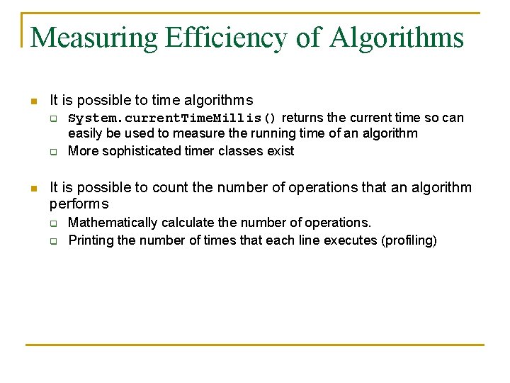 Measuring Efficiency of Algorithms n It is possible to time algorithms q q n