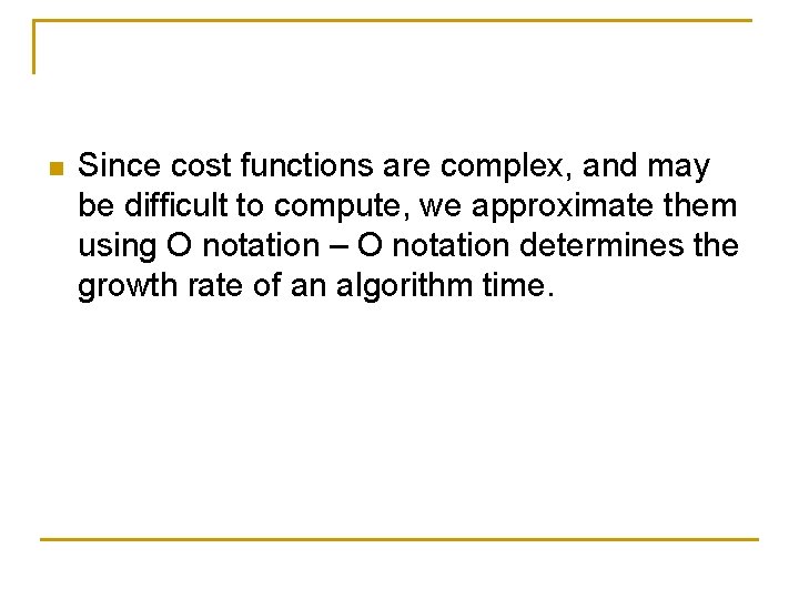 n Since cost functions are complex, and may be difficult to compute, we approximate