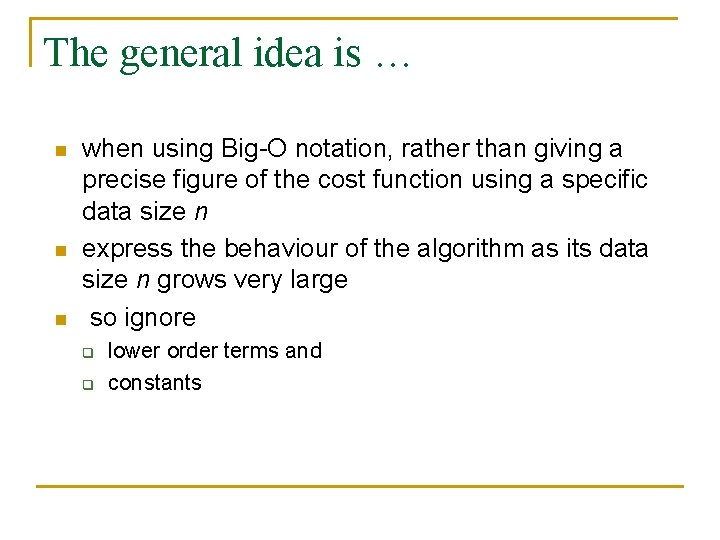 The general idea is … n n n when using Big-O notation, rather than
