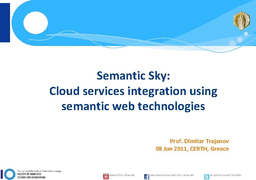 Semantic Sky: Cloud services integration using semantic web technologies Prof. Dimitar Trajanov 08 Jun