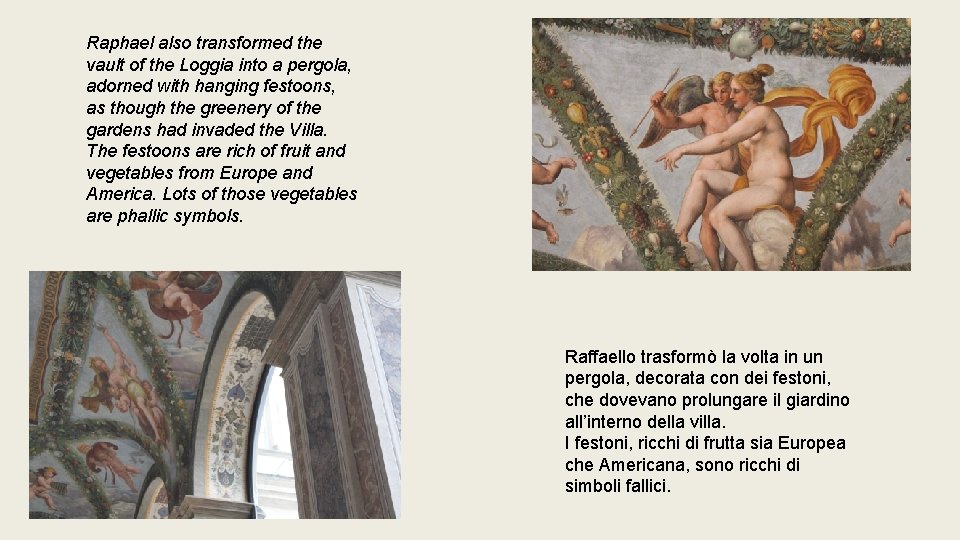 Raphael also transformed the vault of the Loggia into a pergola, adorned with hanging