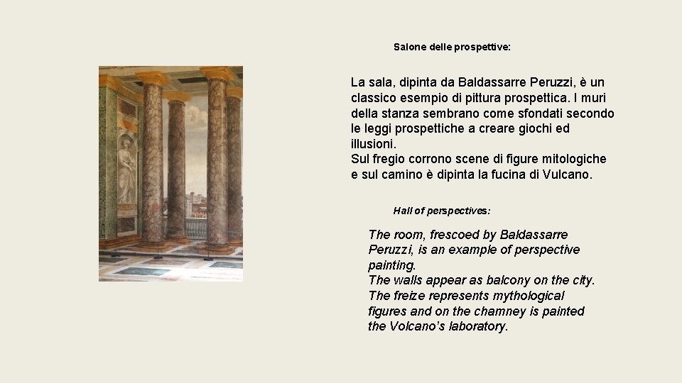 Salone delle prospettive: La sala, dipinta da Baldassarre Peruzzi, è un classico esempio di