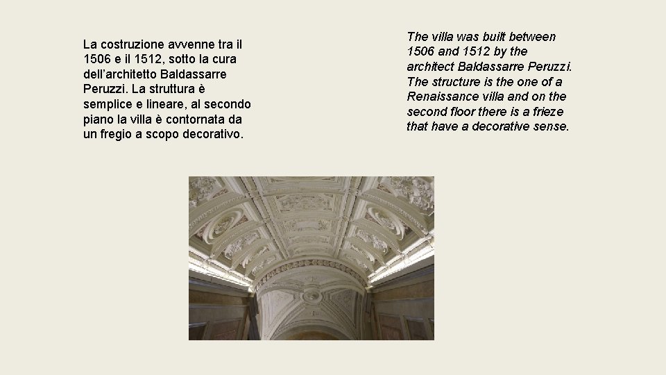 La costruzione avvenne tra il 1506 e il 1512, sotto la cura dell’architetto Baldassarre
