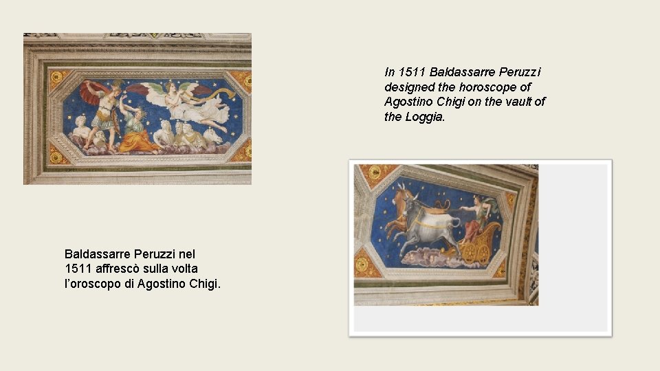 In 1511 Baldassarre Peruzzi designed the horoscope of Agostino Chigi on the vault of