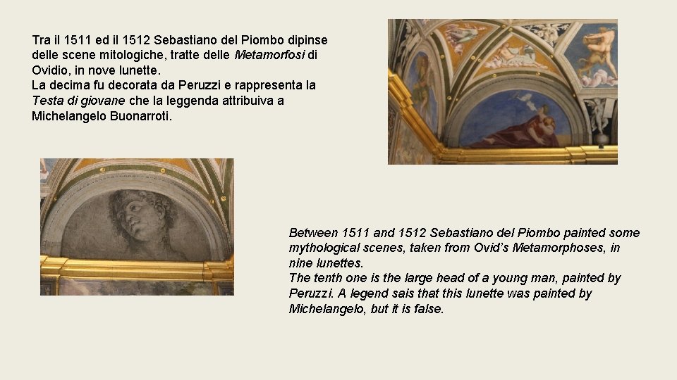 Tra il 1511 ed il 1512 Sebastiano del Piombo dipinse delle scene mitologiche, tratte