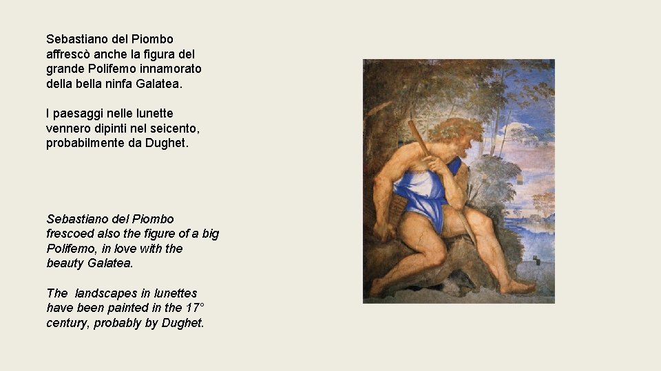 Sebastiano del Piombo affrescò anche la figura del grande Polifemo innamorato della bella ninfa