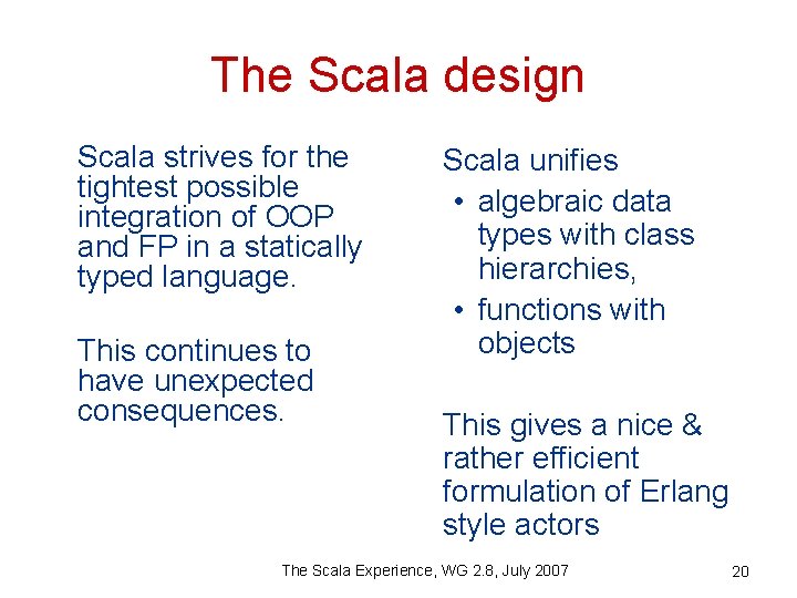 The Scala design Scala strives for the tightest possible integration of OOP and FP