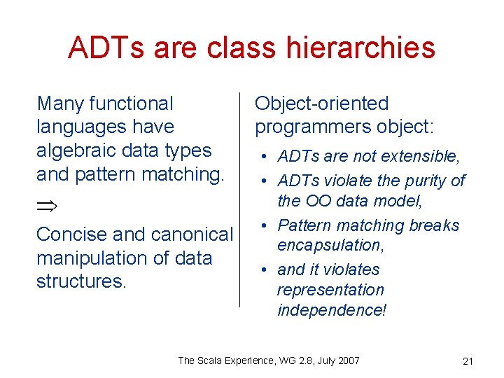 ADTs are class hierarchies Many functional languages have algebraic data types and pattern matching.