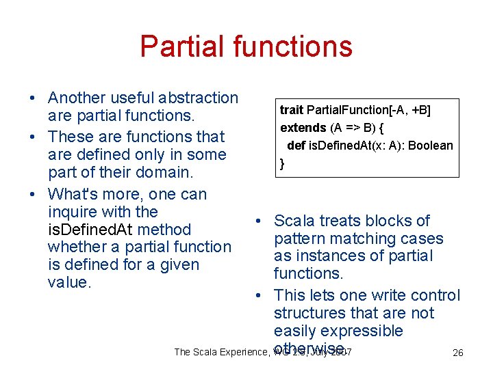 Partial functions • Another useful abstraction trait Partial. Function[-A, +B] are partial functions. extends