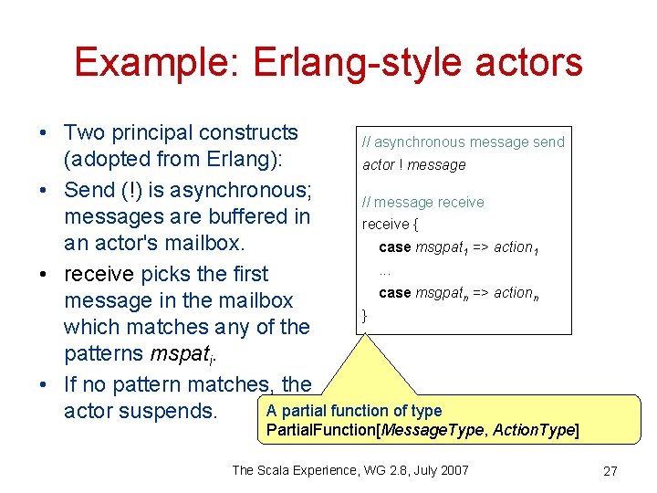 Example: Erlang-style actors • Two principal constructs // asynchronous message send (adopted from Erlang):
