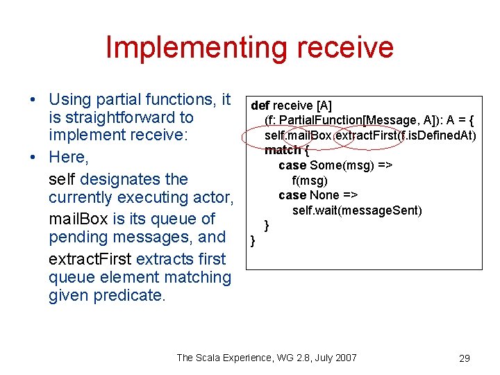 Implementing receive • Using partial functions, it is straightforward to implement receive: • Here,