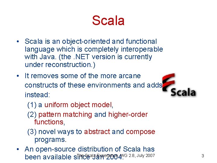 Scala • Scala is an object-oriented and functional language which is completely interoperable with